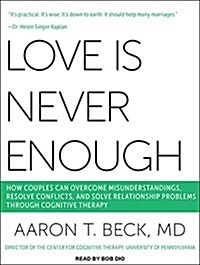 Love Is Never Enough: How Couples Can Overcome Misunderstandings, Resolve Conflicts, and Solve Relationship Problems Through Cognitive Thera (MP3 CD, MP3 - CD)