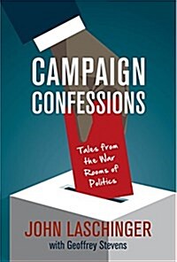 Campaign Confessions: Tales from the War Rooms of Politics (Paperback)