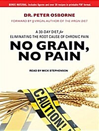 No Grain, No Pain: A 30-Day Diet for Eliminating the Root Cause of Chronic Pain (MP3 CD, MP3 - CD)