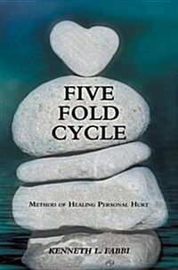 Five Fold Cycle: Method of Healing Personal Hurt (Hardcover)