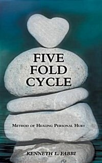 Five Fold Cycle: Method of Healing Personal Hurt (Paperback)