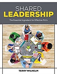 Shared Leadership: The Essential Ingredient for Effective Plcs (Paperback)