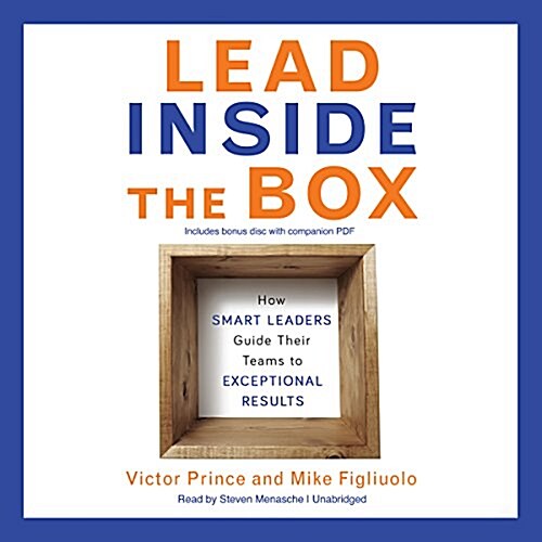 Lead Inside the Box: How Smart Leaders Guide Their Teams to Exceptional Results (Audio CD)