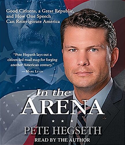 In the Arena: Good Citizens, a Great Republic, and How One Speech Can Reinvigorate America (Audio CD)
