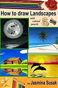 How to Draw Landscapes: With Colored Pencils in Realistic Style for Beginner to Intermediate Artist, Step-By-Step Tutorrials, How to Draw Natu (Paperback)