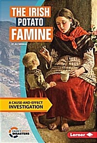 The Irish Potato Famine: A Cause-And-Effect Investigation (Library Binding)