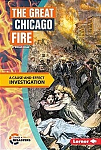 The Great Chicago Fire: A Cause-And-Effect Investigation (Library Binding)