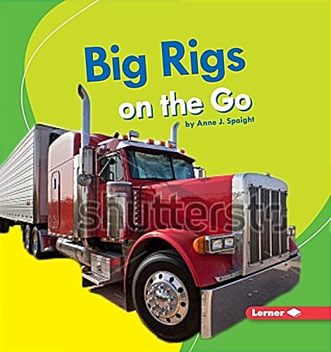 Big Rigs on the Go (Library Binding)