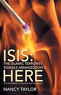 Isis: The Islamic Terrorist Signals Armageddon Is Here: The Final Battle of Good vs. Evil Has Begun (Paperback)