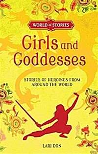 Girls and Goddesses: Stories of Heroines from Around the World (Paperback)