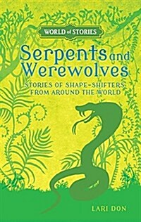 Serpents and Werewolves: Stories of Shape-Shifters from Around the World (Paperback)