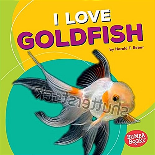 I Love Goldfish (Library Binding)