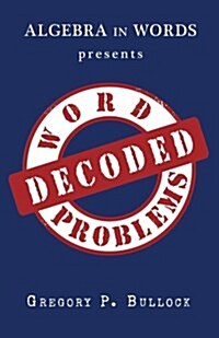 Algebra in Words Presents Word Problems Decoded (Paperback)