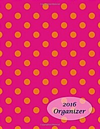 2016 Organizer: 13 Month Calendar Planner - Desk Size - Organize Your Life with the Only Planner You Need! Day Planner-Organizer-Calen (Paperback)