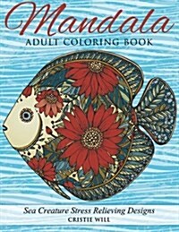 Mandala Adult Coloring Book: Sea Creature Stress Relieving Designs (Paperback)