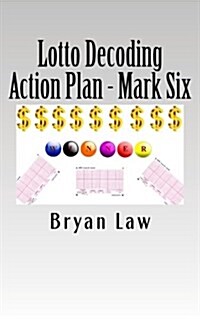 Lotto Decoding: Action Plan - Mark Six (Paperback)