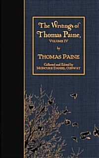 The Writings of Thomas Paine, Volume IV (Paperback)