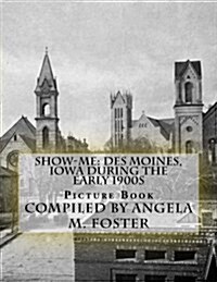 Show-Me: Des Moines, Iowa During the Early 1900s (Picture Book) (Paperback)