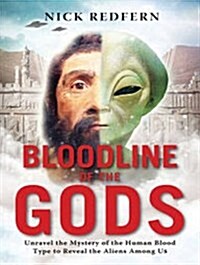 Bloodline of the Gods: Unravel the Mystery in the Human Blood Type to Reveal the Aliens Among Us (Audio CD, CD)