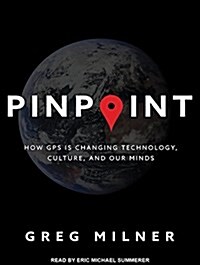 Pinpoint: How GPS Is Changing Technology, Culture, and Our Minds (Audio CD, CD)