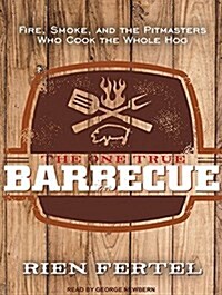 The One True Barbecue: Fire, Smoke, and the Pitmasters Who Cook the Whole Hog (MP3 CD, MP3 - CD)