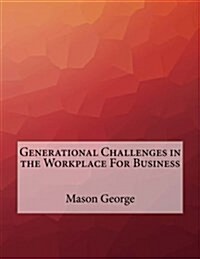 Generational Challenges in the Workplace for Business (Paperback)