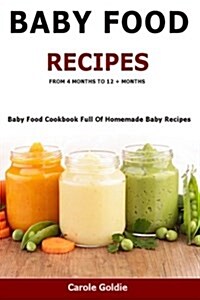 Baby Food Recipes - From 4 Months to 12 + Months: Baby Food Cookbook Full of Homemade Baby Recipes Suitable from 4 to 12 + Months (Paperback)