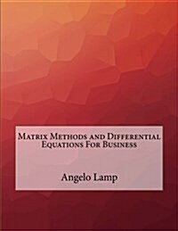 Matrix Methods and Differential Equations for Business (Paperback)