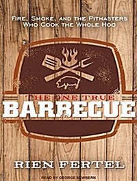 The One True Barbecue: Fire, Smoke, and the Pitmasters Who Cook the Whole Hog (Audio CD, CD)