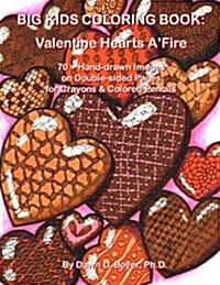 Big Kids Coloring Book: Valentine Hearts AFire: 70+ Hand-Drawn Hearts & Images with Quotes on Double-Sided Pages for Crayons & Colored Pencil (Paperback)