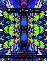 Coloring Book for Men - Be Bold, Be Brave and Just Color!: Coloring Drawings to Help You Relax and Improve Your Mood (Paperback)