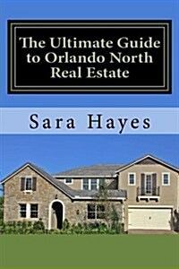 The Ultimate Guide to Orlando North Real Estate (Paperback)