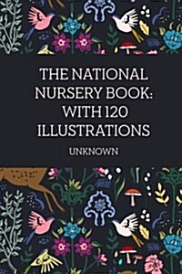 The National Nursery Book: With 120 Illustrations (Paperback)