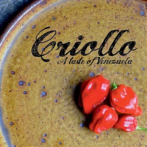 Criollo: A Taste of Venezuela (Paperback)