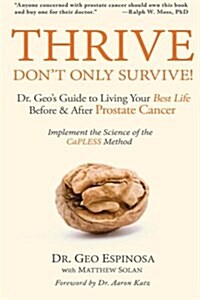 Thrive Dont Only Survive: Dr.Geos Guide to Living Your Best Life Before & After Prostate Cancer (Paperback)