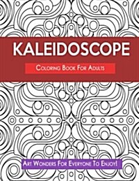 Kaleidoscope Coloring Book for Adults- Art Wonders for Everyone to Enjoy! (Paperback)