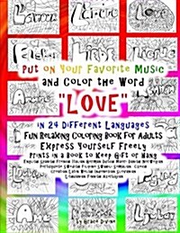 Put on Your Favorite Music and Color the Word LOVE in 24 Different Languages Fun Relaxing Coloring Book for Adults Express Yourself Freely Prints in (Paperback)