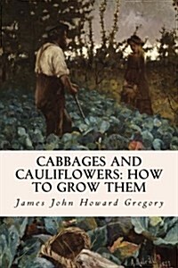 Cabbages and Cauliflowers: How to Grow Them (Paperback)