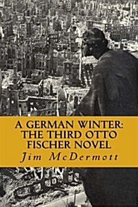 A German Winter: The Third Otto Fischer Novel (Paperback)