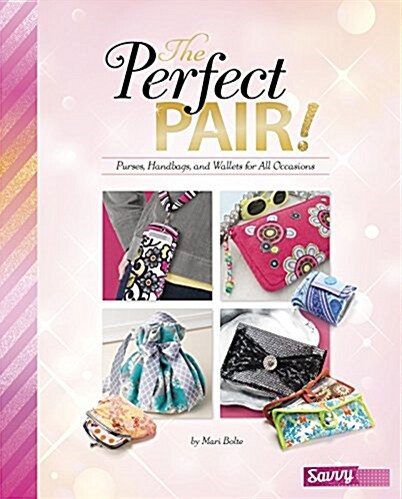 The Perfect Pair!: Purses, Handbags, and Wallets for All Occasions (Hardcover)