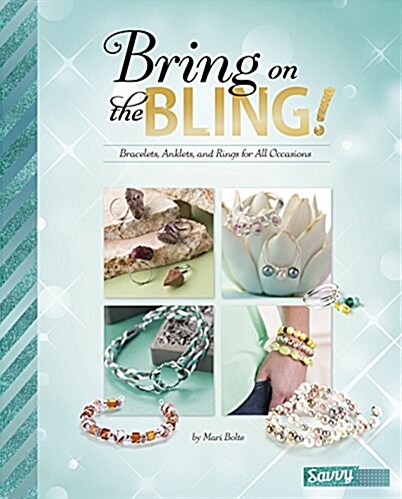 Bring on the Bling!: Bracelets, Anklets, and Rings for All Occasions (Hardcover)