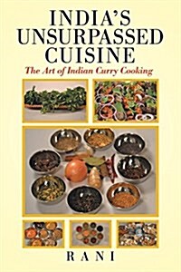 Indias Unsurpassed Cuisine: The Art of Indian Curry Cooking (Paperback)