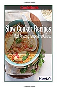 Slow Cooker Recipes: Most Amazing Recipes Ever Offered (Paperback)