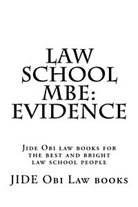 Law School MBE: Evidence: Jide Obi Law Books for the Best and Bright Law School People (Paperback)
