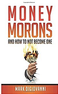 Money Morons: And How to Not Become One (Paperback)