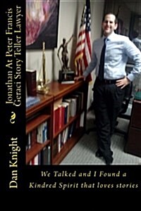 Jonathan at Peter Francis Geraci Story Teller Lawyer: We Talked and I Found a Kindred Spirit That Loves Stories (Paperback)