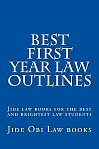 Best First Year Law Outlines: Jide Law Books for the Best and Brightest Law Students (Paperback)