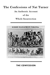 The Confessions of Nat Turner: An Authentic Account of the Whole Insurrection (Paperback)