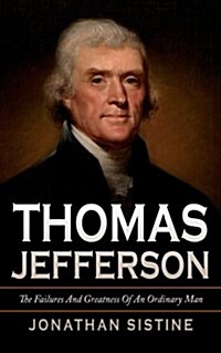 Thomas Jefferson: The Failures and Greatness of an Ordinary Man (Paperback)