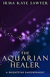 The Aquarian Healer: A Brightstar Empowerment (Paperback)